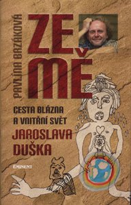 Ze mě – Pavlína Brzáková Cesta blázna a vnitřní svět Jaroslava Duška